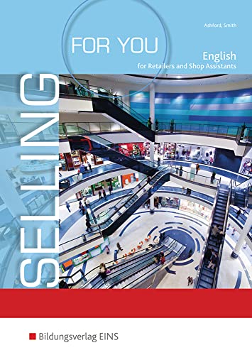 Selling for You. Lehrbuch. English for Retailers and Shop Assistants (Lernmaterialien)
Selling for You. Lehrbuch. English for Retailers and Shop Assistants (Lernmaterialien)
