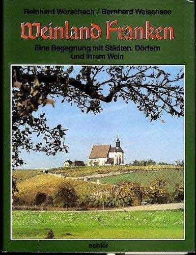 Weinland Franken - Eine Begegnung mit Städten, Dörfern und ihrem Wein