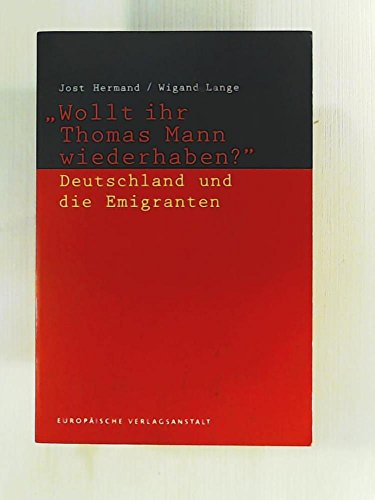 Wollt Ihr Thomas Mann Wiederhaben: Deutschland Und Die Emigranten