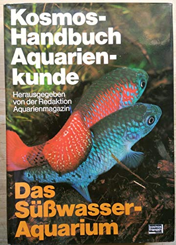 Kosmos-Handbuch Aquarienkunde. Das Süßwasseraquarium.