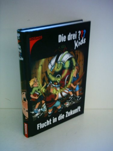 Die drei     Kids: Die drei Fragezeichen-Kids, Bd.5, Flucht in die Zukunft