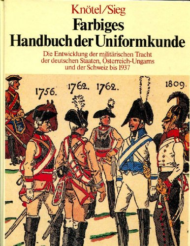Farbiges Handbuch der Uniformkunde Die Entwicklung der militärischen Tracht der deutschen Staaten...