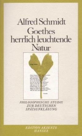 Goethes herrlich leuchtende Natur. Philosophische Studie zur deutschen Spätaufklärung.