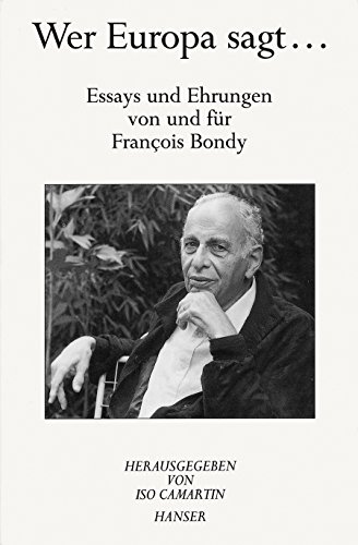Wer Europa sagt . Essays und Ehrungen von und für Francois Bondy.