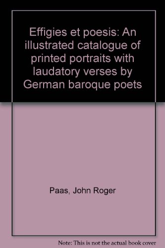 Effigies et poesis. An Illustrated Catalogue of Printed Portraits with Laudatory Verses by German...