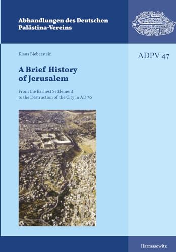 Brief History of Jerusalem : From the Earliest Settlement to the Destruction of the City in AD 70
Brief History of Jerusalem : From the Earliest Settlement to the Destruction of the City in AD 70