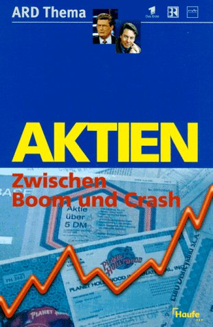Aktien - Zwischen Boom und Crash. Begleitbuch zur Sendereihe ARD Thema: "Aktienfieber - Läuft die...