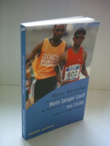 Mein langer Lauf ins Licht. Der schnellste blinde Marathonmann der Welt über sein unglaubliches L...