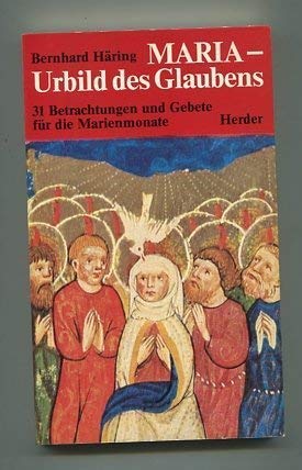 Maria - Urbild des Glaubens : 31 Betrachtungen und Gebete für die Marienmonate. - 2. Aufl.