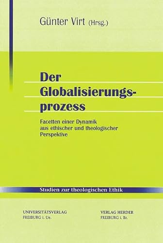 Der Globalisierungsprozess : Facetten e. Dynamik aus ethischer u. theologischer Perspektive. - (S...