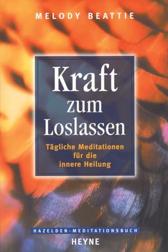 Kraft zum Loslassen. Tägliche Meditationen für die innere Heilung. Ins Deutsche übertragen von Tr...