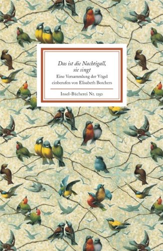 Das ist die Nachtigall, sie singt. Eine Versammlung der Vögel einberufen von Elisabeth Borchers. ...