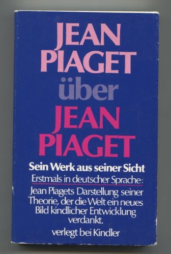 Jean Piaget über Jean Piaget. Sein Werk aus seiner Sicht. Herausgegeben und mit einer Einführung ...