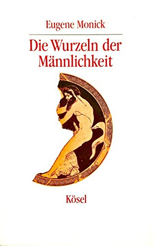 Die Wurzeln der Männlichkeit. Der Phallus in Psychologie und Mythologie