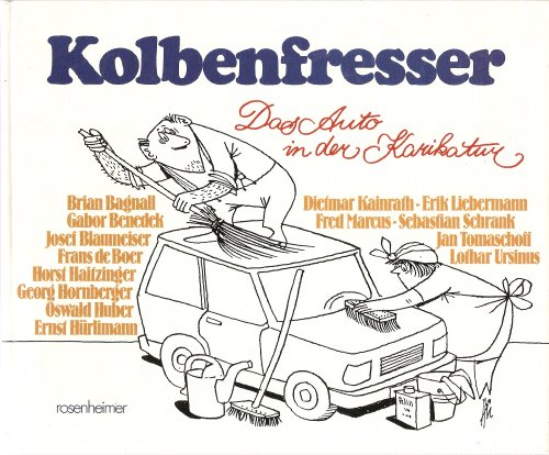Kolbenfresser - Das Auto in der Karikatur - mit Karikaturen von: Brian Bagnall Gabor Benedek Jose...