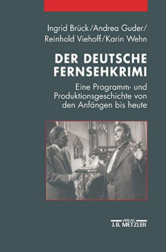 DEUTSCHE FERNSEHKRIMI Eine Programm und Produktionsgeschichte von den Anfängen bis heute