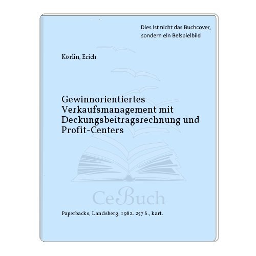 Gewinnorientiertes Verkaufsmanagement mit Deckungsbeitragsrechnung und Profit-Centers