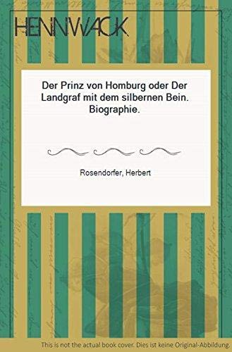 Der Prinz von Homburg oder Der Landgraf mit dem silbernen Bein. (signierte Autorenwidmung!) Biogr...