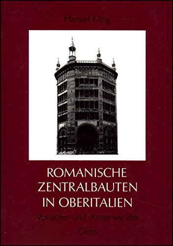 Romanische Zentralbauten in Oberitalien. Vorläufer und Anverwandte.