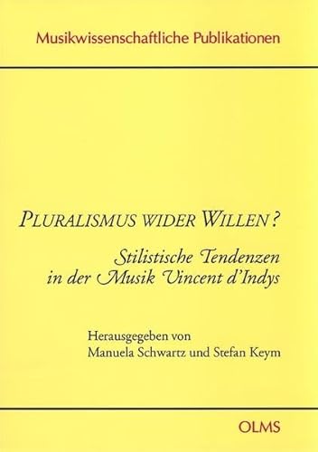 Pluralismus wider Willen? - Stilistische Tendenzen in der Musik Vincent d'Indys.