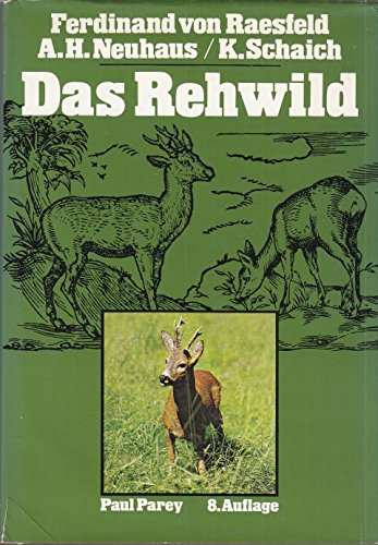 Das Rehwild. Naturgeschichte, Hege und Jagd. 8. Aufl. völlig neubearbeitet von Alfred Hubertus Ne...