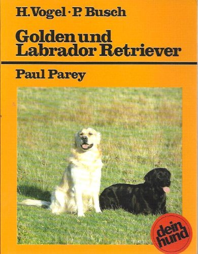 Golden und Labrador Retriever. Praktische Ratschläge für Haltung, Pflege und Erziehung