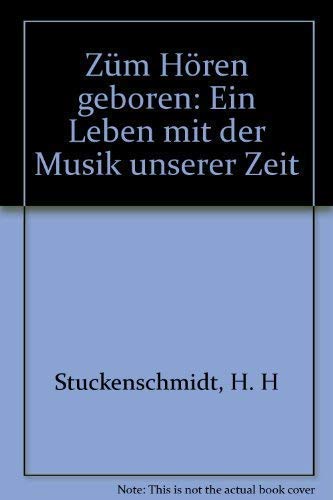 Zum Hören geboren. Ein Leben mit der Musik unserer Zeit.