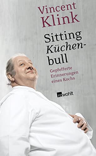 Sitting Küchenbull. Gepfefferte Erinnerungen eines Kochs.