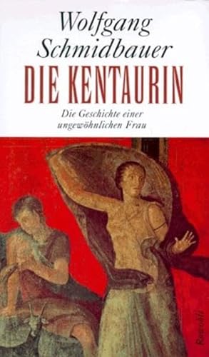 Die Kentaurin. Die Geschichte einer ungewöhnlichen Frau.