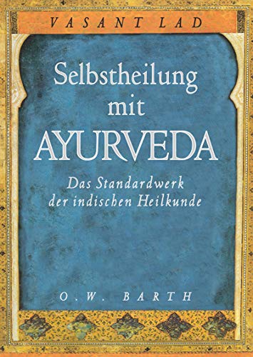 Selbstheilung mit Ayurveda. Das Standardwerk der indischen Heilkunde