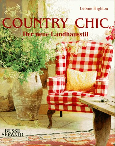 Country Chic: Der Neue Landhausstil Originally Published in ENGLISH as COUNTRY CHIC}
