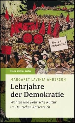 Lehrjahre der Demokratie. Wahlen und politische Kultur im Deutschen Kaiserreich. Aus dem Englisch...
