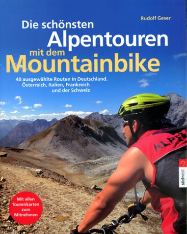 Die schönsten Alpentouren mit dem Mountainbike. 40 ausgewählte Routen in Deutschland, Österreich,...