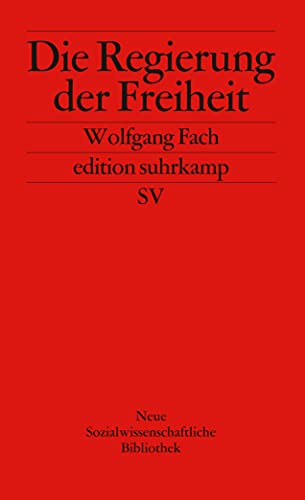Die Regierung der Freiheit. Aus der Reihe: Neue Sozialwissenschaftliche Bibliothek. edition suhrk...
