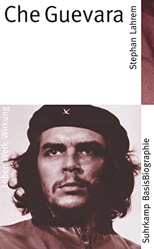 Che Guevara. Leben Werk Wirkung. Suhrkamp BasisBiographie 6