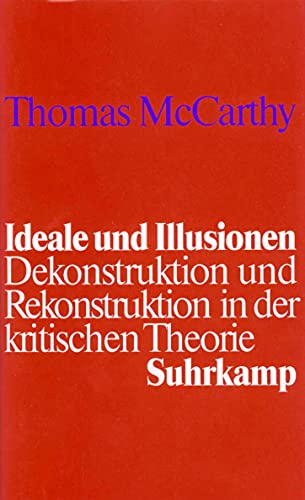 Ideale und Illusionen Dekonstruktion und Rekonstruktion in der kritischen Theorie