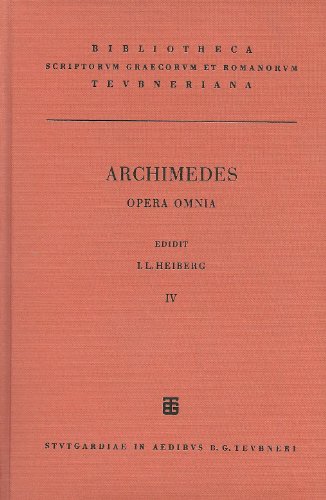 ARCHIMEDIS [ARCHIMEDES] OPERA OMNIA CUM COMMENTARIIS EUTOCII. VOL. IV: Archimedes: Über Einander ...