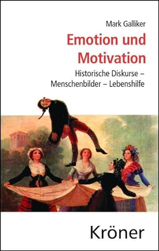 Emotion und Motivation: Historische Diskurse - Menschbilder - Lebenshilfe