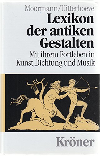 Lexikon der antiken Gestalten: Mit ihrem Fortleben in Kunst, Dichtung und Musik [Kroners Taschena...