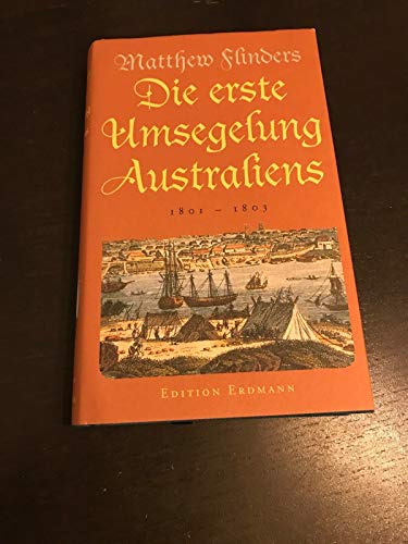 Die erste Umsegelung Australiens 1801-1803. Nach der ersten deutschen Ausgabe von Ferdinand Götze...