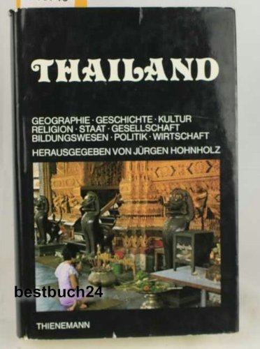 Thailand : Geographie, Geschichte, Kultur, Religion, Staat, Gesellschaft, Politik, Wirtschaft