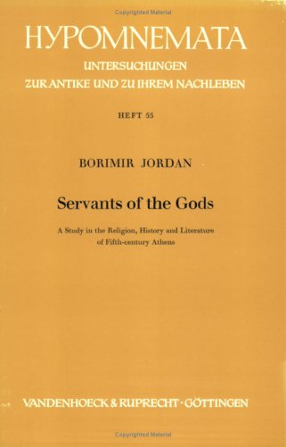SERVANTS OF THE GODS A Study in the Religion, History and Literature of Fifth-Century Athens