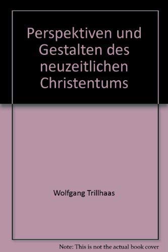 Perspektiven und Gestalten des neuzeitlichen Christentums