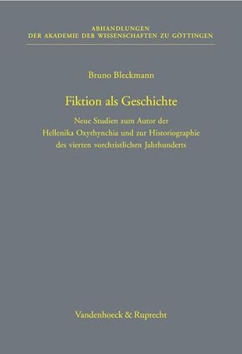 Fiktion als Geschichte: Neue Studien zum Autor der Hellenika Oxyrhynchia und zur Historiographie ...