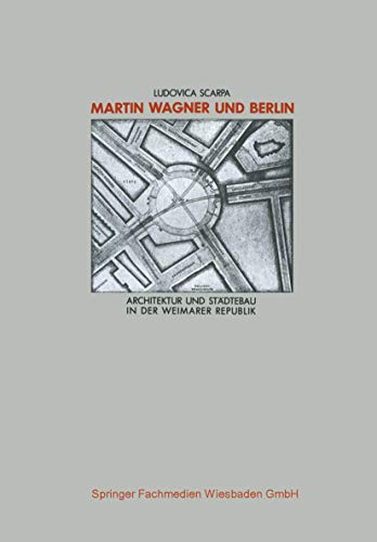 Martin Wagner und Berlin. Architektur und Städtebau in der Weimarer Republik.