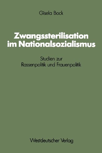 Zwangssterilisation im Nationalsozialismus: Studien zur Rassenpolitik und Frauenpolitik (Schrifte...