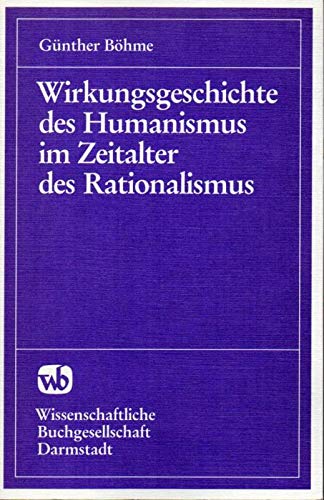 Wirkungsgeschichte des Humanismus im Zeitalter des Rationalismus.