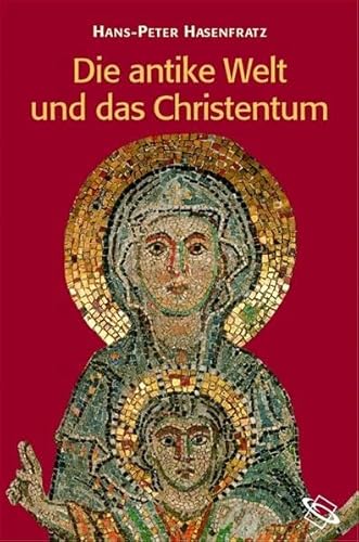 Die antike Welt und das Christentum: Menschen, Mächte, Gottheiten im Römischen Weltreich