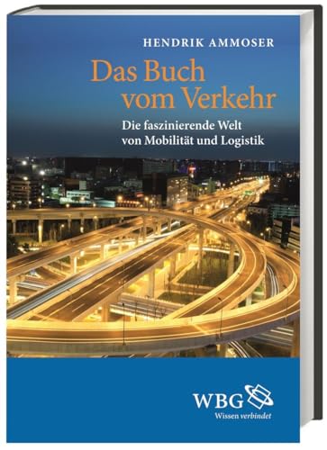 Das Buch vom Verkehr. Die faszinierende Welt von Mobilität und Logistik