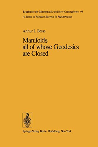 Manifolds all of whose geodesics are closed. Ergebnisse der Mathematik und ihrer Grenzgebiete ; 93
Manifolds all of whose geodesics are closed. Ergebnisse der Mathematik und ihrer Grenzgebiete ; 93
